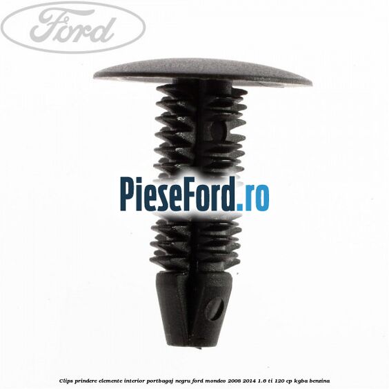 Clips prindere elemente interior portbagaj negru Ford Mondeo 2008-2014 1.6 Ti 120 cp Clips prindere elemente interior portbagaj negru Ford Mondeo 2008-2014 1.6 Ti 120 cp KGBA benzina