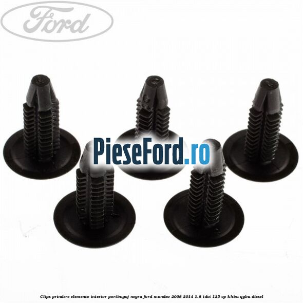 Clips prindere elemente interior portbagaj negru Ford Mondeo 2008-2014 1.8 TDCi 125 cp Clips prindere elemente interior portbagaj negru Ford Mondeo 2008-2014 1.8 TDCi 125 cp KHBA, QYBA diesel