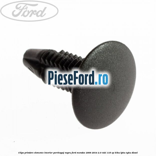 Clips prindere elemente interior portbagaj negru Ford Mondeo 2008-2014 2.0 TDCi 115 cp Clips prindere elemente interior portbagaj negru Ford Mondeo 2008-2014 2.0 TDCi 115 cp KLBA, LPBA, TYBA diesel