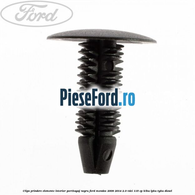 Clips prindere elemente interior portbagaj negru Ford Mondeo 2008-2014 2.0 TDCi 115 cp Clips prindere elemente interior portbagaj negru Ford Mondeo 2008-2014 2.0 TDCi 115 cp KLBA, LPBA, TYBA diesel