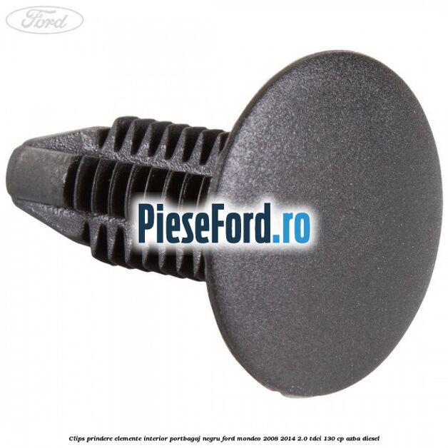 Clips prindere elemente interior portbagaj negru Ford Mondeo 2008-2014 2.0 TDCi 130 cp Clips prindere elemente interior portbagaj negru Ford Mondeo 2008-2014 2.0 TDCi 130 cp AZBA diesel