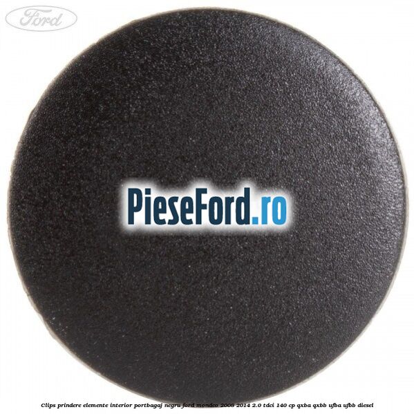 Clips prindere elemente interior portbagaj negru Ford Mondeo 2008-2014 2.0 TDCi 140 cp QXBA, QXBB, UFBA, UFBB diesel