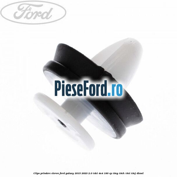 Clips prindere eleron Ford Galaxy 2015-2023 2.0 TDCi 4x4 180 cp Clips prindere eleron Ford Galaxy 2015-2023 2.0 TDCi 4x4 180 cp T8CG, T8CH, T8CI, T8CJ diesel