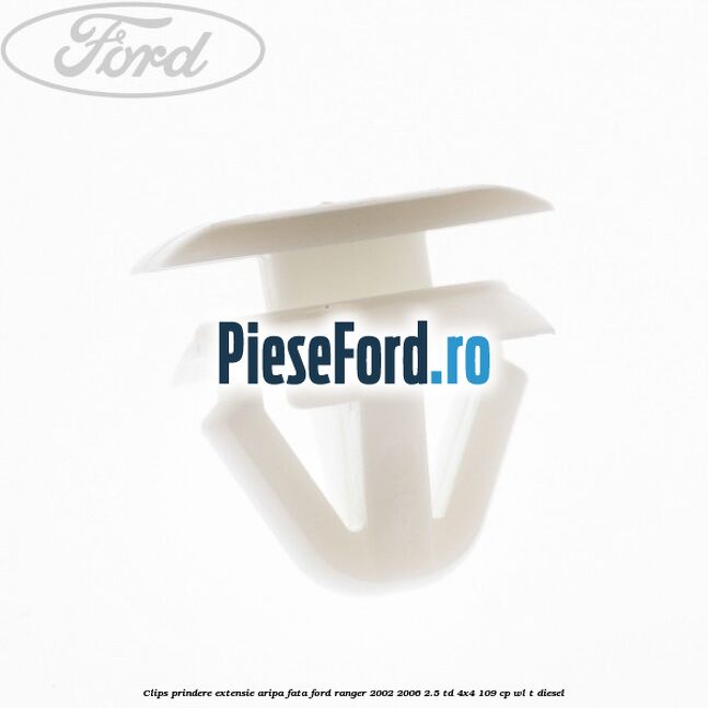 Clips prindere extensie aripa fata Ford Ranger 2002-2006 2.5 TD 4x4 109 cp WL-T diesel