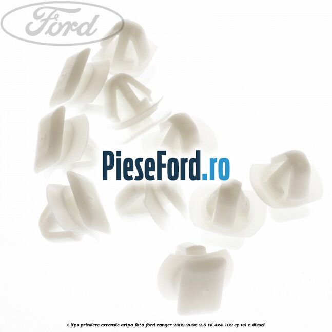 Clips prindere extensie aripa fata Ford Ranger 2002-2006 2.5 TD 4x4 109 cp WL-T diesel