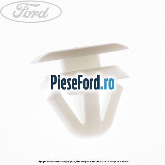 Clips prindere extensie aripa fata Ford Ranger 2002-2006 2.5 TD 84 cp WL-T diesel