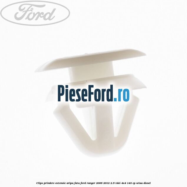 Clips prindere extensie aripa fata Ford Ranger 2006-2012 2.5 TDCi 4x4 143 cp WLAA diesel
