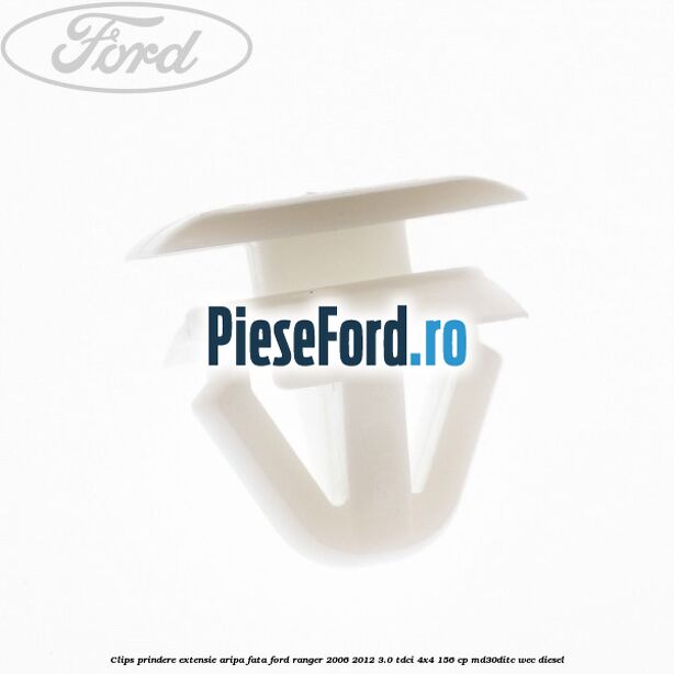 Clips prindere extensie aripa fata Ford Ranger 2006-2012 3.0 TDCi 4x4 156 cp MD30DITC, WEC diesel