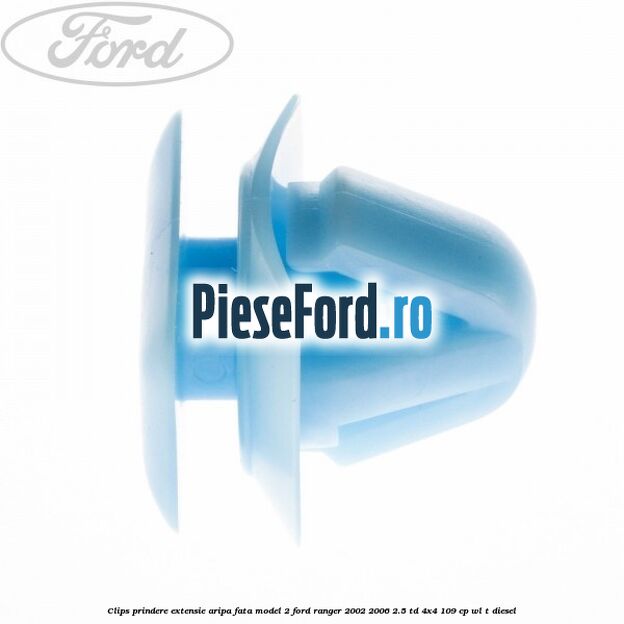 Clips prindere extensie aripa fata model 2 Ford Ranger 2002-2006 2.5 TD 4x4 109 cp WL-T diesel