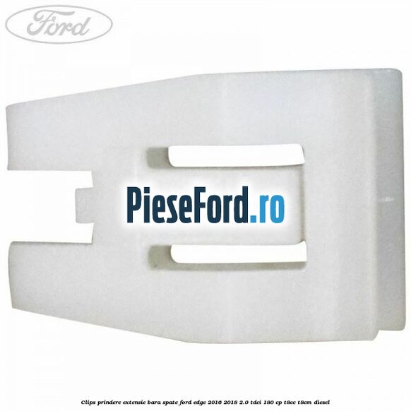 Clips prindere extensie bara spate Ford Edge 2016-2018 2.0 TDCi 180 cp T8CC, T8CM diesel