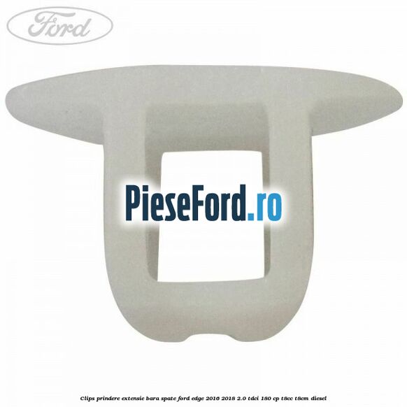 Clips prindere extensie bara spate Ford Edge 2016-2018 2.0 TDCi 180 cp T8CC, T8CM diesel