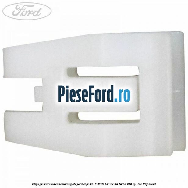 Clips prindere extensie bara spate Ford Edge 2016-2018 2.0 TDCi Bi-Turbo 210 cp T9CE, T9CF diesel