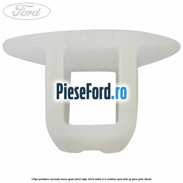 Clips prindere extensie bara spate Ford Edge 2019-2022 2.0 EcoBlue AWD 238 cp YLCA, YLCB diesel