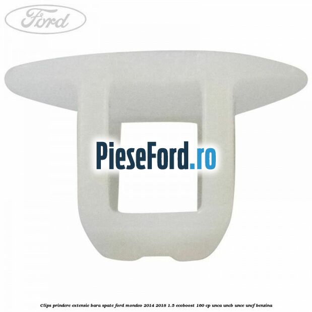 Clips prindere extensie bara spate Ford Mondeo 2014-2018 1.5 EcoBoost 160 cp Clips prindere extensie bara spate Ford Mondeo 2014-2018 1.5 EcoBoost 160 cp UNCA, UNCB, UNCE, UNCF benzina