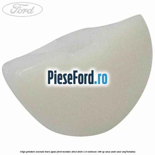 Clips prindere extensie bara spate Ford Mondeo 2014-2018 1.5 EcoBoost 160 cp Clips prindere extensie bara spate Ford Mondeo 2014-2018 1.5 EcoBoost 160 cp UNCA, UNCB, UNCE, UNCF benzina