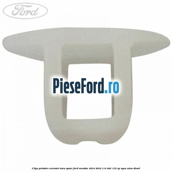 Clips prindere extensie bara spate Ford Mondeo 2014-2018 1.6 TDCi 115 cp NGCA, U3CA diesel