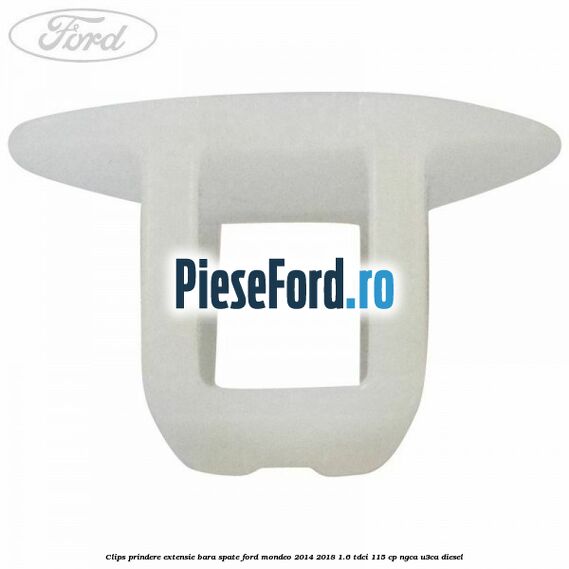 Clips prindere extensie bara spate Ford Mondeo 2014-2018 1.6 TDCi 115 cp NGCA, U3CA diesel