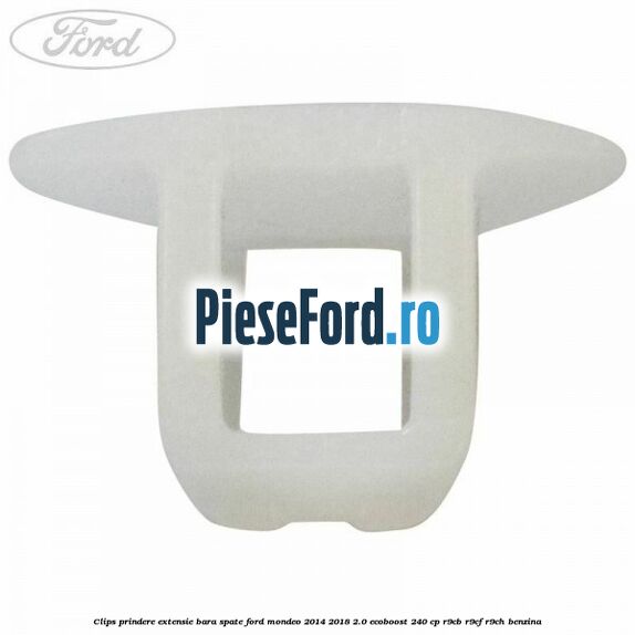 Clips prindere extensie bara spate Ford Mondeo 2014-2018 2.0 EcoBoost 240 cp R9CB, R9CF, R9CH benzina