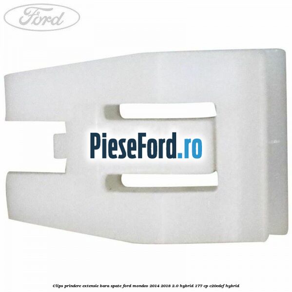 Clips prindere extensie bara spate Ford Mondeo 2014-2018 2.0 Hybrid 177 cp C20EDEF hybrid