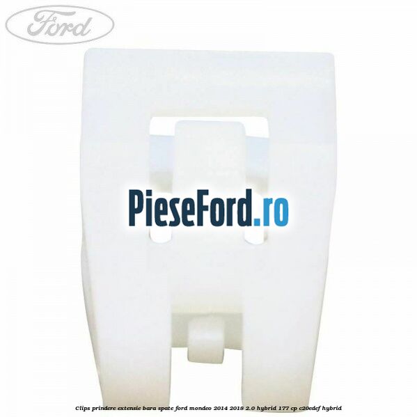 Clips prindere extensie bara spate Ford Mondeo 2014-2018 2.0 Hybrid 177 cp C20EDEF hybrid