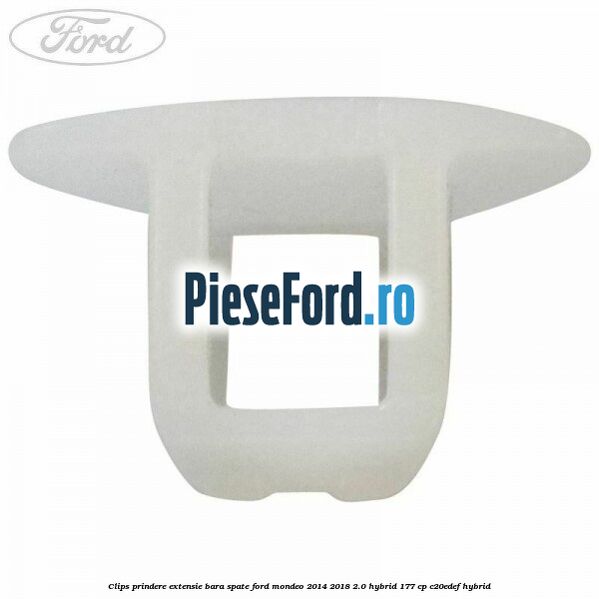 Clips prindere extensie bara spate Ford Mondeo 2014-2018 2.0 Hybrid 177 cp Clips prindere extensie bara spate Ford Mondeo 2014-2018 2.0 Hybrid 177 cp C20EDEF hybrid