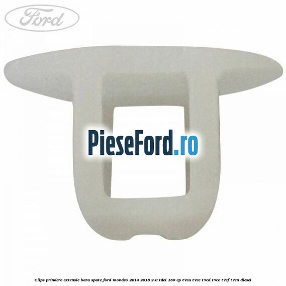 Clips prindere extensie bara spate Ford Mondeo 2014-2018 2.0 TDCi 150 cp Clips prindere extensie bara spate Ford Mondeo 2014-2018 2.0 TDCi 150 cp T7CA, T7CC, T7CD, T7CE, T7CF, T7CN diesel