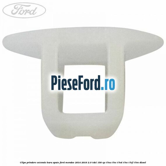 Clips prindere extensie bara spate Ford Mondeo 2014-2018 2.0 TDCi 150 cp Clips prindere extensie bara spate Ford Mondeo 2014-2018 2.0 TDCi 150 cp T7CA, T7CC, T7CD, T7CE, T7CF, T7CN diesel
