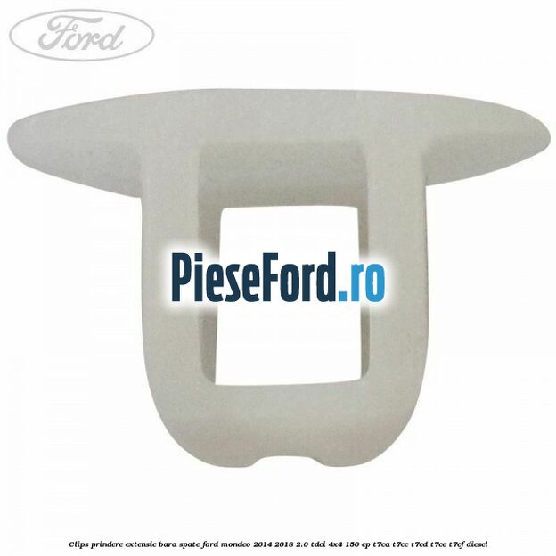 Clips prindere extensie bara spate Ford Mondeo 2014-2018 2.0 TDCi 4x4 150 cp Clips prindere extensie bara spate Ford Mondeo 2014-2018 2.0 TDCi 4x4 150 cp T7CA, T7CC, T7CD, T7CE, T7CF diesel