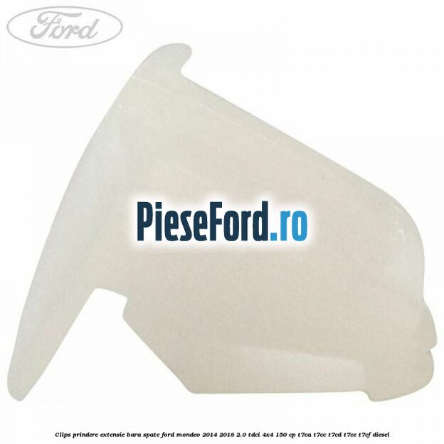 Clips prindere extensie bara spate Ford Mondeo 2014-2018 2.0 TDCi 4x4 150 cp Clips prindere extensie bara spate Ford Mondeo 2014-2018 2.0 TDCi 4x4 150 cp T7CA, T7CC, T7CD, T7CE, T7CF diesel