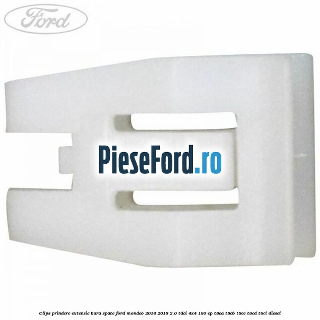 Clips prindere extensie bara spate Ford Mondeo 2014-2018 2.0 TDCi 4x4 180 cp Clips prindere extensie bara spate Ford Mondeo 2014-2018 2.0 TDCi 4x4 180 cp T8CA, T8CB, T8CC, T8CD, T8CL diesel