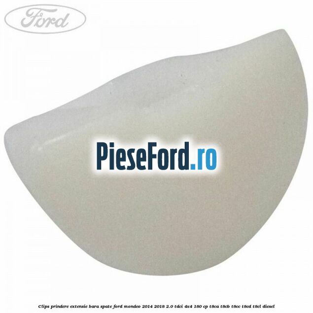 Clips prindere extensie bara spate Ford Mondeo 2014-2018 2.0 TDCi 4x4 180 cp T8CA, T8CB, T8CC, T8CD, T8CL diesel