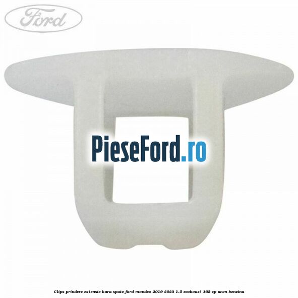 Clips prindere extensie bara spate Ford Mondeo 2019-2023 1.5 EcoBoost 165 cp UNCN benzina