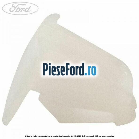 Clips prindere extensie bara spate Ford Mondeo 2019-2023 1.5 EcoBoost 165 cp UNCN benzina
