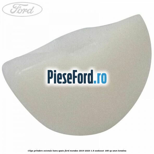 Clips prindere extensie bara spate Ford Mondeo 2019-2023 1.5 EcoBoost 165 cp UNCN benzina