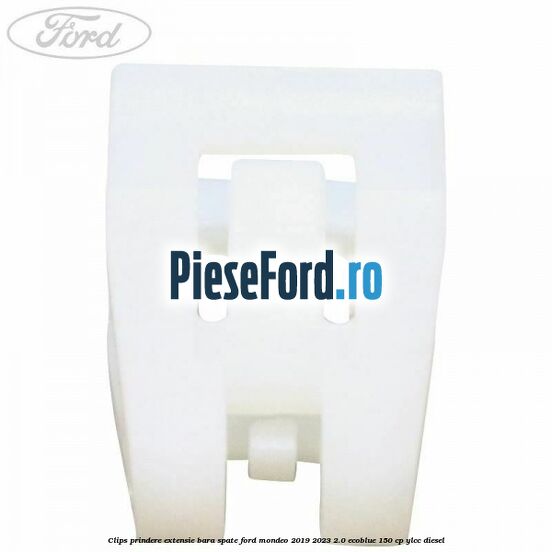 Clips prindere extensie bara spate Ford Mondeo 2019-2023 2.0 EcoBlue 150 cp YLCC diesel
