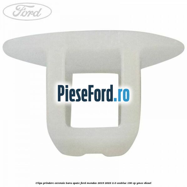 Clips prindere extensie bara spate Ford Mondeo 2019-2023 2.0 EcoBlue 190 cp YMCC diesel
