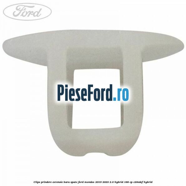 Clips prindere extensie bara spate Ford Mondeo 2019-2023 2.0 Hybrid 188 cp C20EDEF hybrid