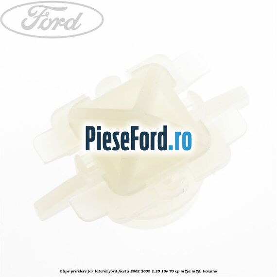 Clips prindere far lateral Ford Fiesta 2002-2005 1.25 16V 70 cp M7JA, M7JB benzina