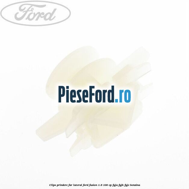 Clips prindere far lateral Ford Fusion 1.6 100 cp