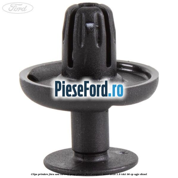 Clips prindere fata usa, carenaj, prag plastic Ford EcoSport 2013-2018 1.5 TDCi 90 cp Clips prindere fata usa, carenaj, prag plastic Ford EcoSport 2013-2018 1.5 TDCi 90 cp UGJE diesel