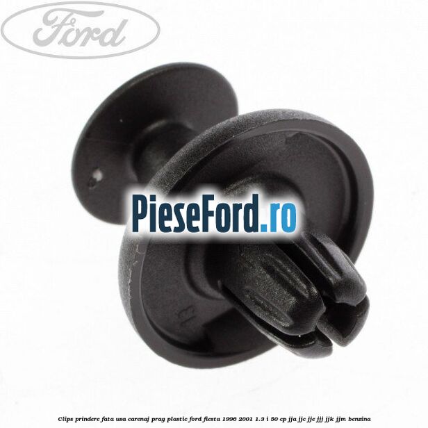Clips prindere fata usa, carenaj, prag plastic Ford Fiesta 1996-2001 1.3 i 50 cp JJA, JJC, JJE, JJJ, JJK, JJM benzina