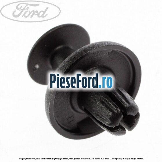 Clips prindere fata usa, carenaj, prag plastic Ford Fiesta Active 2018-2023 1.5 TDCi 120 cp XWJA, XWJB, XWJC diesel