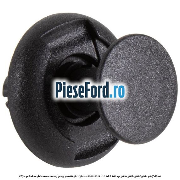 Clips prindere fata usa, carenaj, prag plastic Ford Focus 2008-2011 1.6 TDCi 109 cp G8DA, G8DB, G8DD, G8DE, G8DF diesel