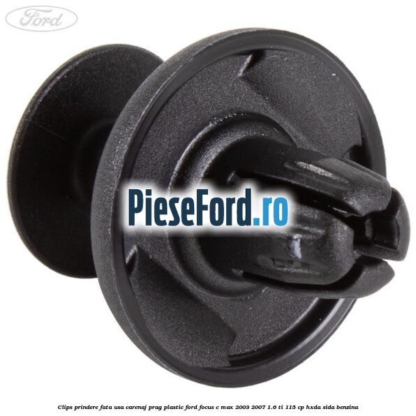 Clips prindere fata usa, carenaj, prag plastic Ford Focus C-Max 2003-2007 1.6 Ti 115 cp HXDA, SIDA benzina