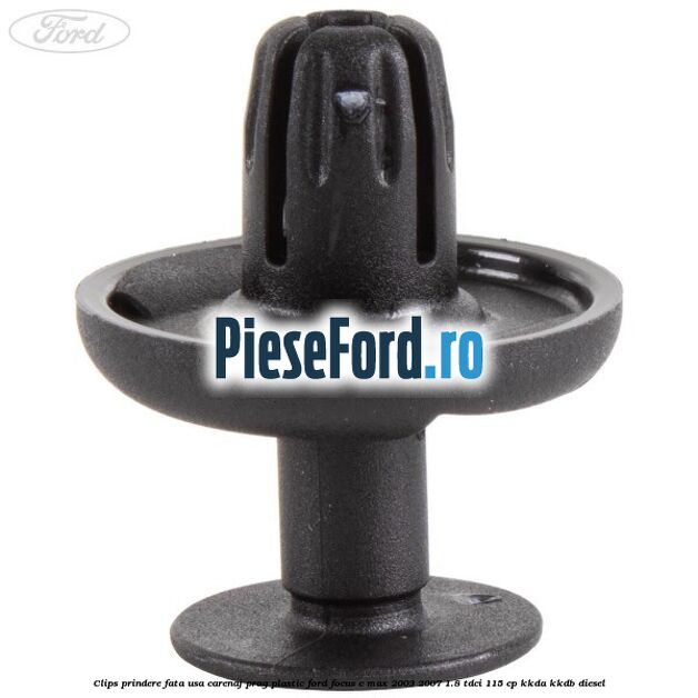 Clips prindere fata usa, carenaj, prag plastic Ford Focus C-Max 2003-2007 1.8 TDCi 115 cp
