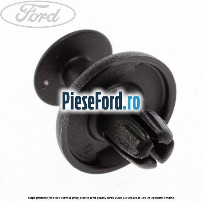 Clips prindere fata usa, carenaj, prag plastic Ford Galaxy 2015-2023 1.5 EcoBoost 165 cp C15HDTX benzina