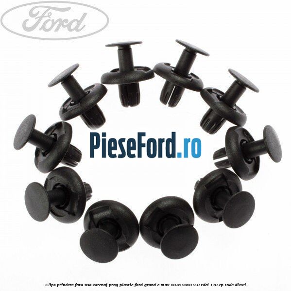 Clips prindere fata usa, carenaj, prag plastic Ford Grand C-Max 2016-2020 2.0 TDCi 170 cp T8DE diesel