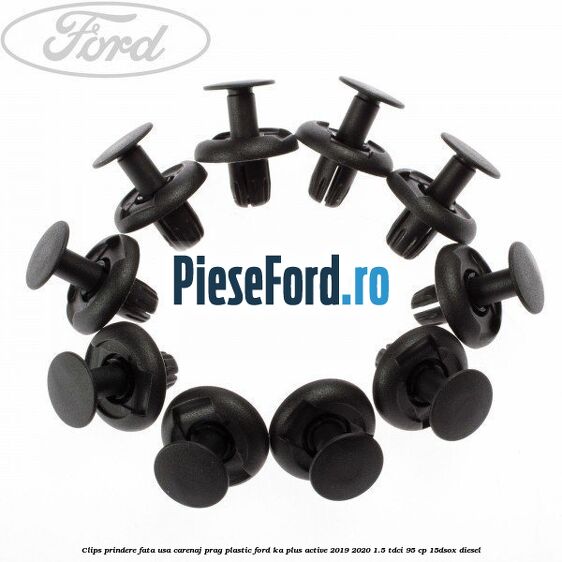 Clips prindere fata usa, carenaj, prag plastic Ford Ka plus Active 2019-2020 1.5 TDCI 95 cp Clips prindere fata usa, carenaj, prag plastic Ford Ka plus Active 2019-2020 1.5 TDCI 95 cp 15DSOX diesel