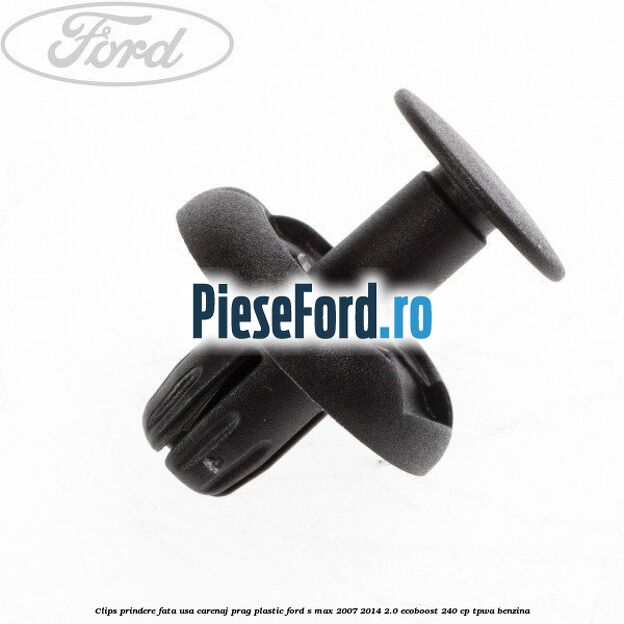 Clips prindere fata usa, carenaj, prag plastic Ford S-Max 2007-2014 2.0 EcoBoost 240 cp