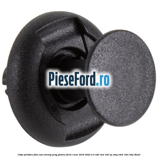 Clips prindere fata usa, carenaj, prag plastic Ford S-Max 2015-2023 2.0 TDCi 4x4 180 cp T8CG, T8CH, T8CI, T8CJ diesel